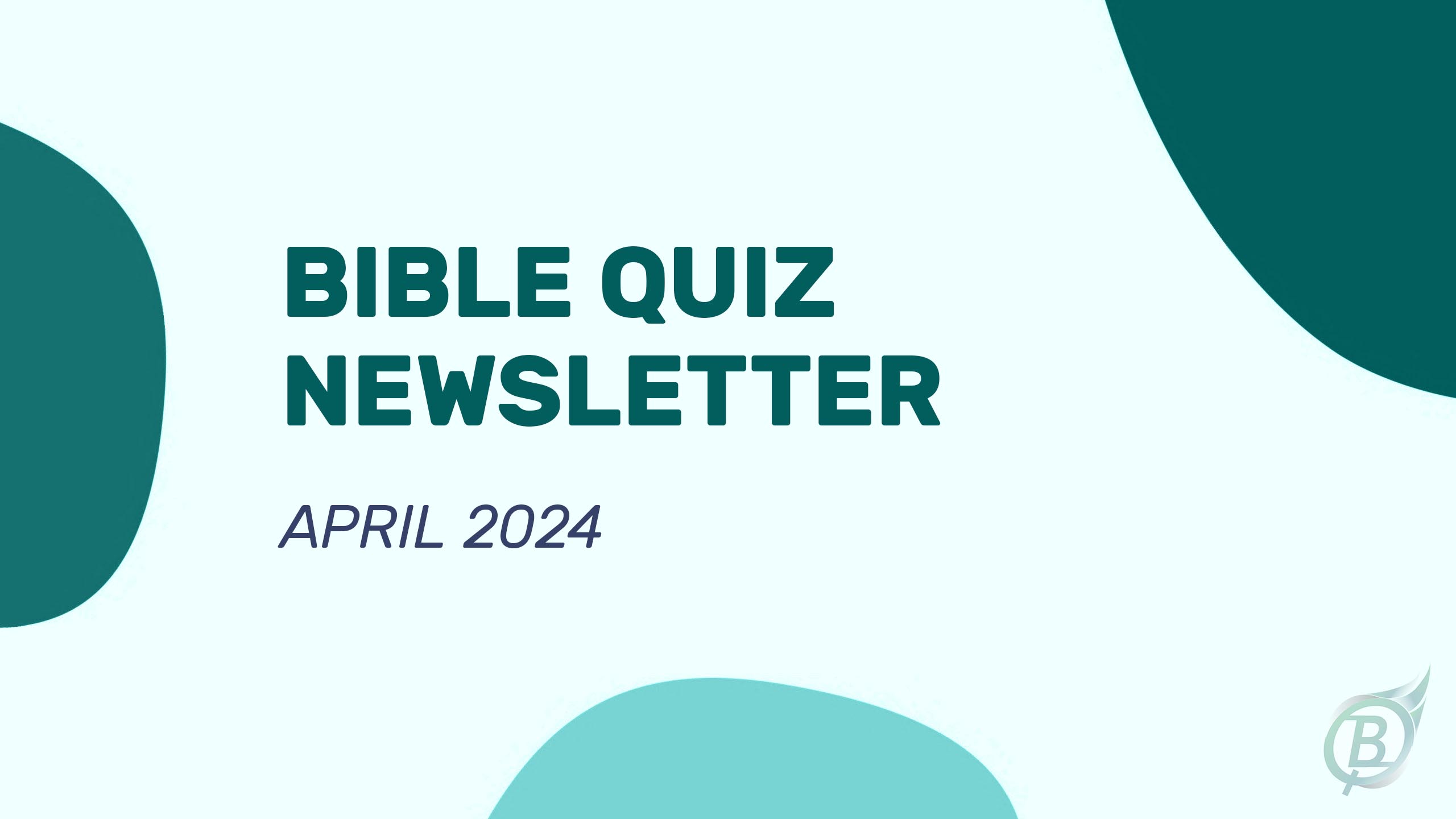 Bible Quiz Newsletter - April 2024